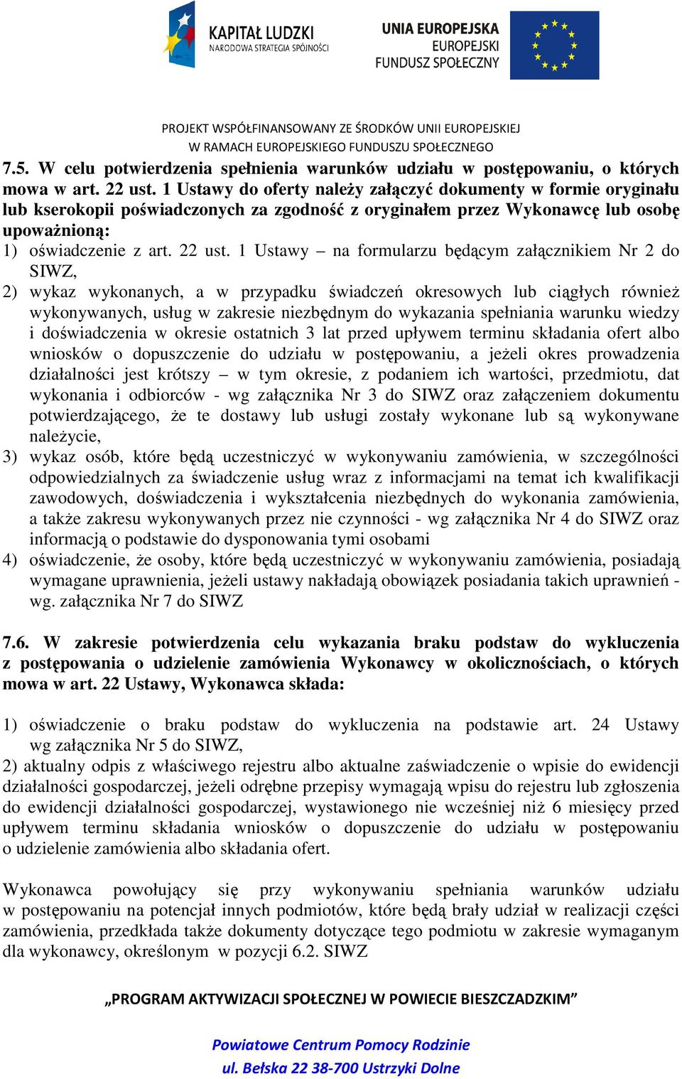 1 Ustawy na formularzu będącym załącznikiem Nr 2 do SIWZ, 2) wykaz wykonanych, a w przypadku świadczeń okresowych lub ciągłych równieŝ wykonywanych, usług w zakresie niezbędnym do wykazania