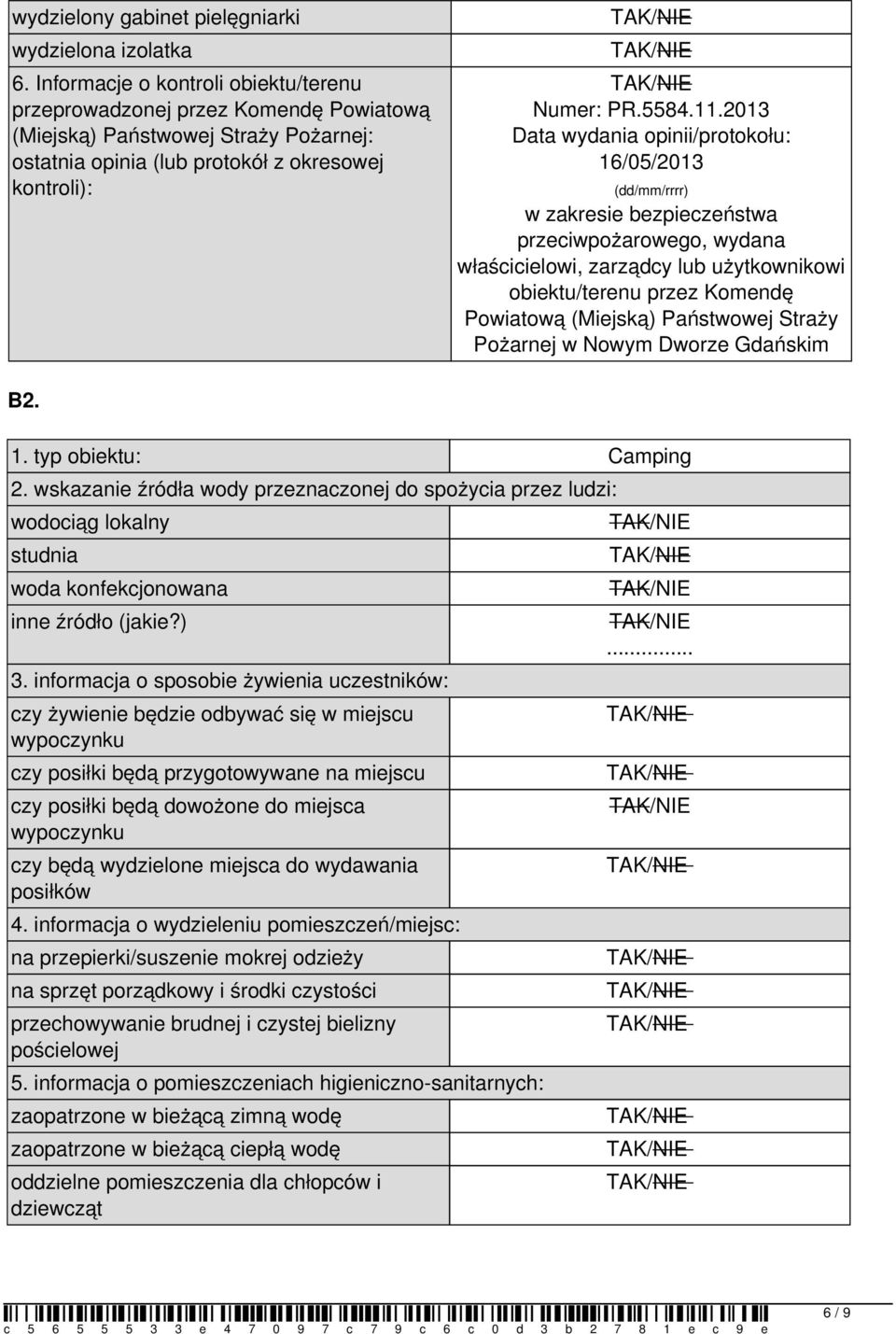 2013 Data wydania opinii/protokołu: 16/05/2013 (dd/mm/rrrr) w zakresie bezpieczeństwa przeciwpożarowego, wydana właścicielowi, zarządcy lub użytkownikowi obiektu/terenu przez Komendę Powiatową