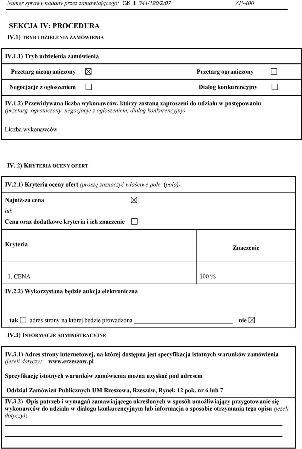 1) Tryb udzielenia zamówienia Przetarg nieograniczony Negocjacje z ogłoszeniem Przetarg ograniczony Dialog konkurencyjny IV.1.2) Przewidywana liczba wykonawców, którzy zostaną zaproszeni do udziału w postępowaniu (przetarg ograniczony, negocjacje z ogłoszeniem, dialog konkurencyjny) Liczba wykonawców IV.