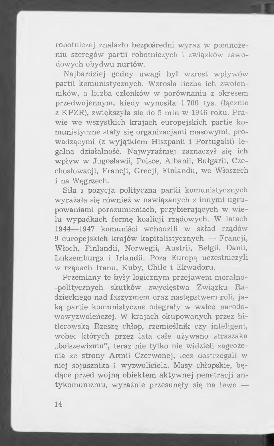 P ra w ie we w szystkich k ra ja c h europejskich p a rtie kom unistyczne stały się organizacjam i masowymi, prow adzącym i (z w y jątk iem H iszpanii i P ortugalii) legalną działalność.