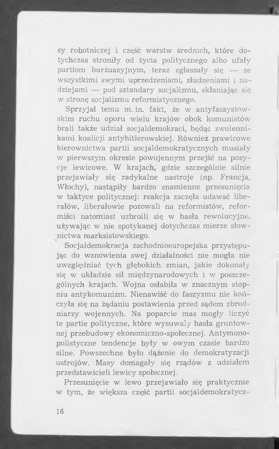 fak t, że w antyfaszystow skim ruchu oporu wielu krajów obok kom unistów b rali także udział socjaldem okraci, będąc zw olennikam i koalicji antyhitlerow skiej.