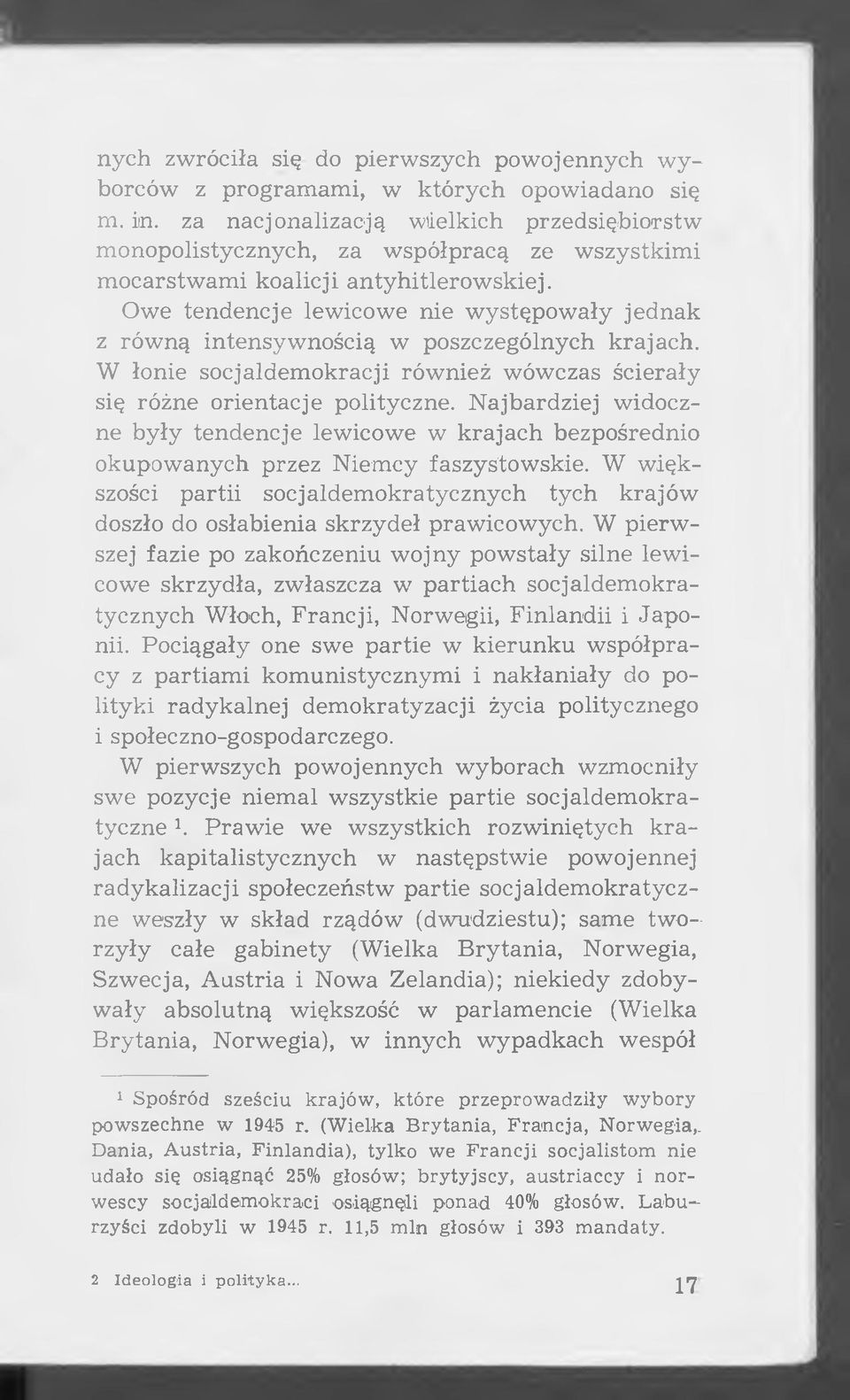 Owe tendencje lewicowe nie w ystępow ały jednak z rów ną intensyw nością w poszczególnych krajach. W łonie socjaldem okracji również wówczas ścierały się różne orientacje polityczne.