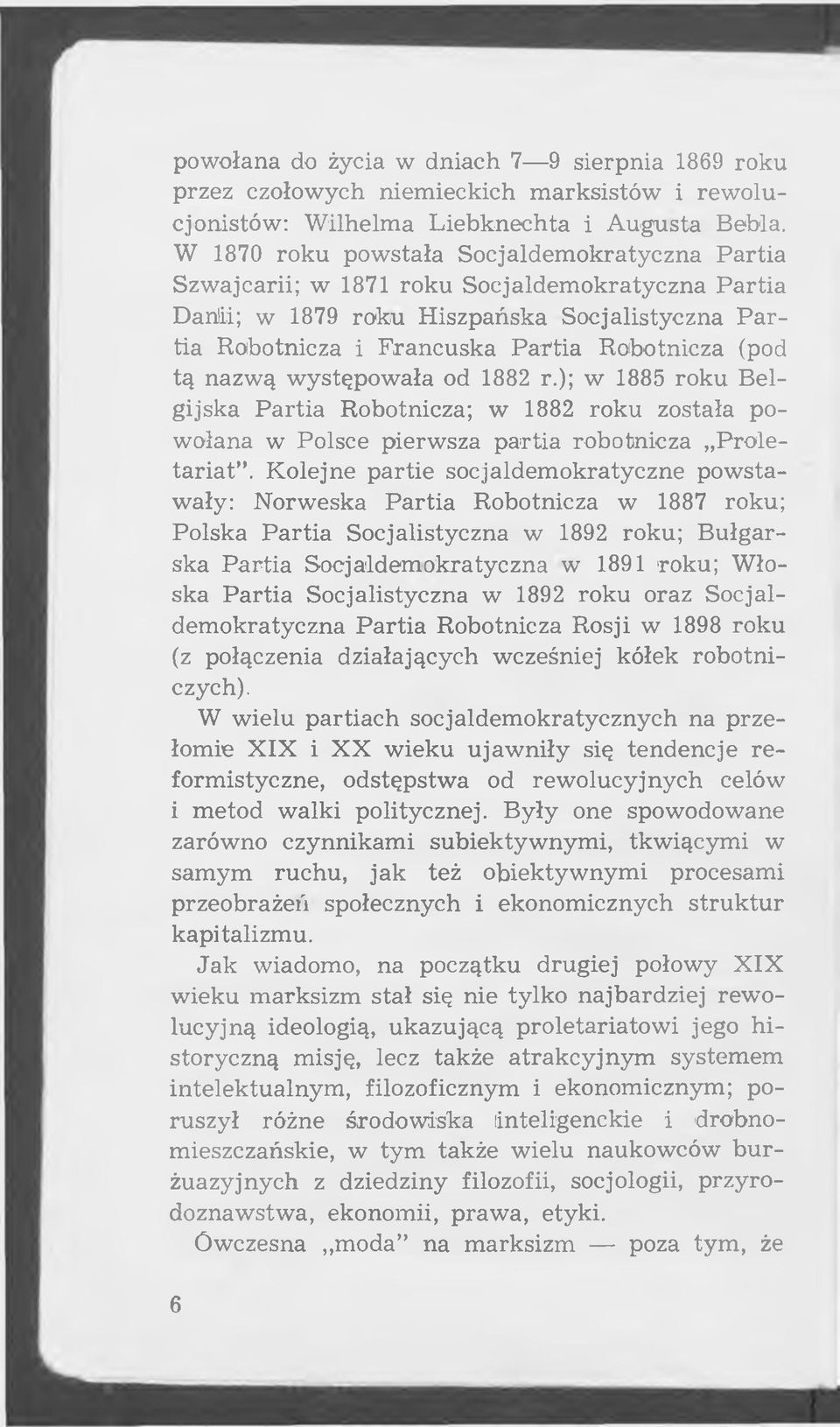 Robotnicza (pod tą nazw ą w ystępow ała od 1882 r.); w 1885 roku B elgijska P a rtia Robotnicza; w 1882 roku została pow ołana w Polsce pierw sza p a rtia robotnicza P ro leta ria t.