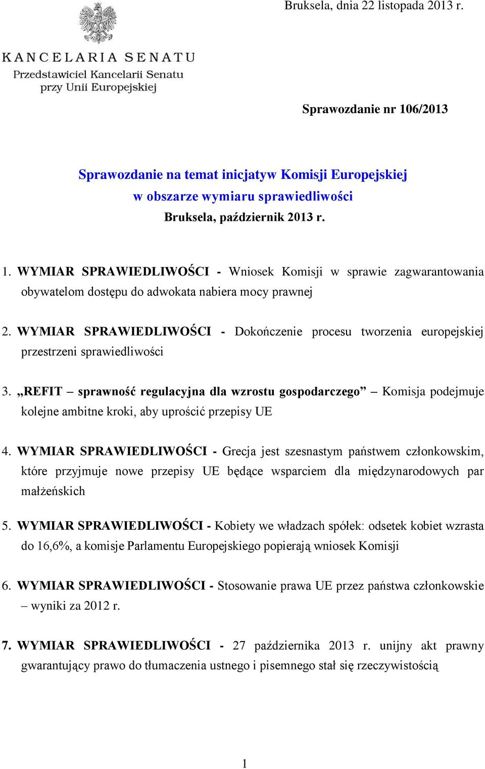 REFIT sprawność regulacyjna dla wzrostu gospodarczego Komisja podejmuje kolejne ambitne kroki, aby uprościć przepisy UE 4.