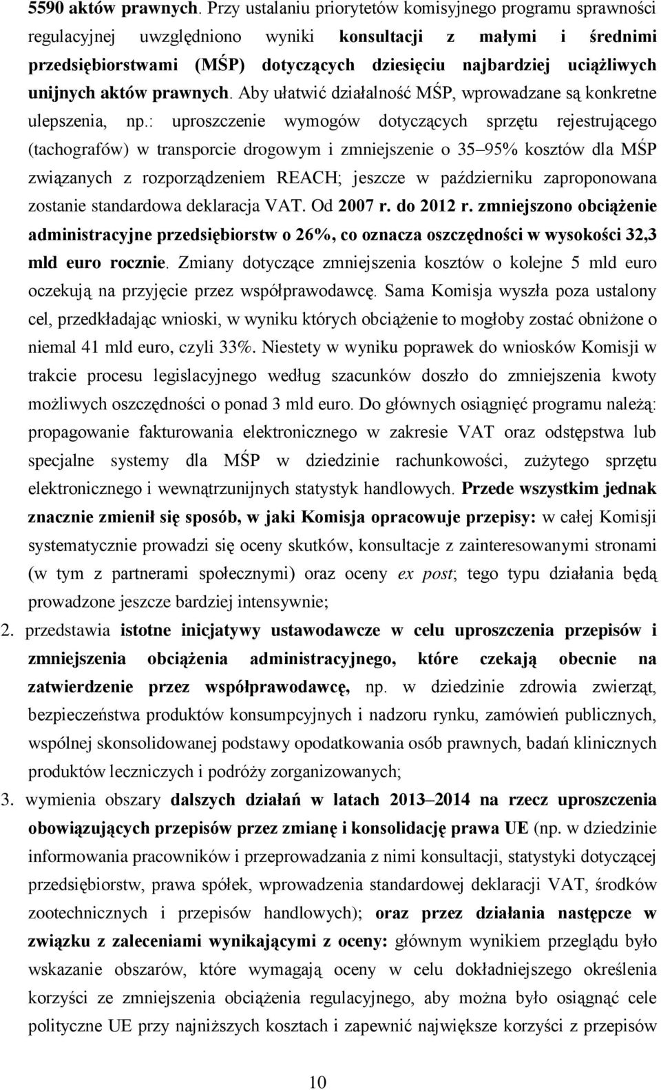 unijnych aktów prawnych. Aby ułatwić działalność MŚP, wprowadzane są konkretne ulepszenia, np.
