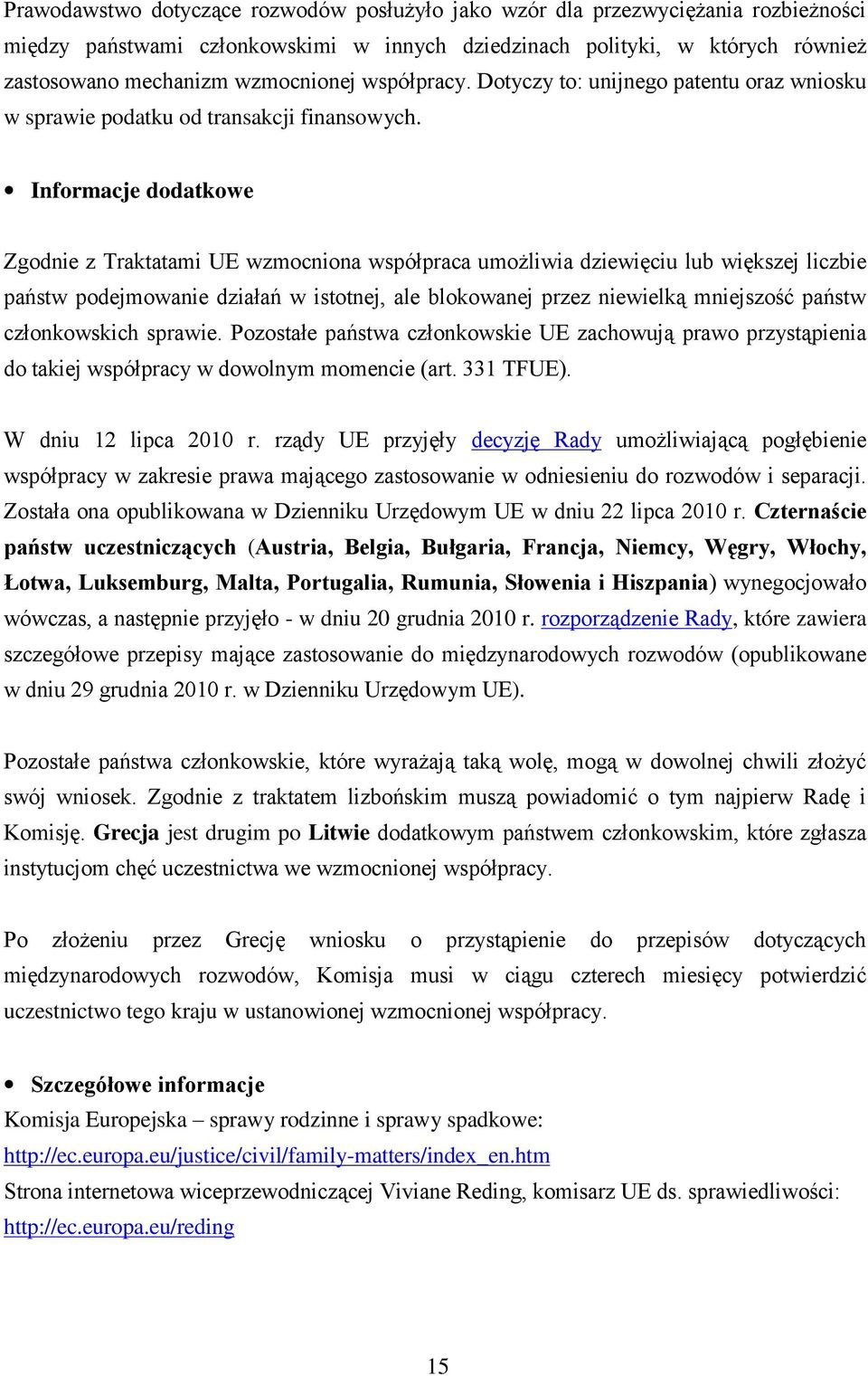 Informacje dodatkowe Zgodnie z Traktatami UE wzmocniona współpraca umożliwia dziewięciu lub większej liczbie państw podejmowanie działań w istotnej, ale blokowanej przez niewielką mniejszość państw