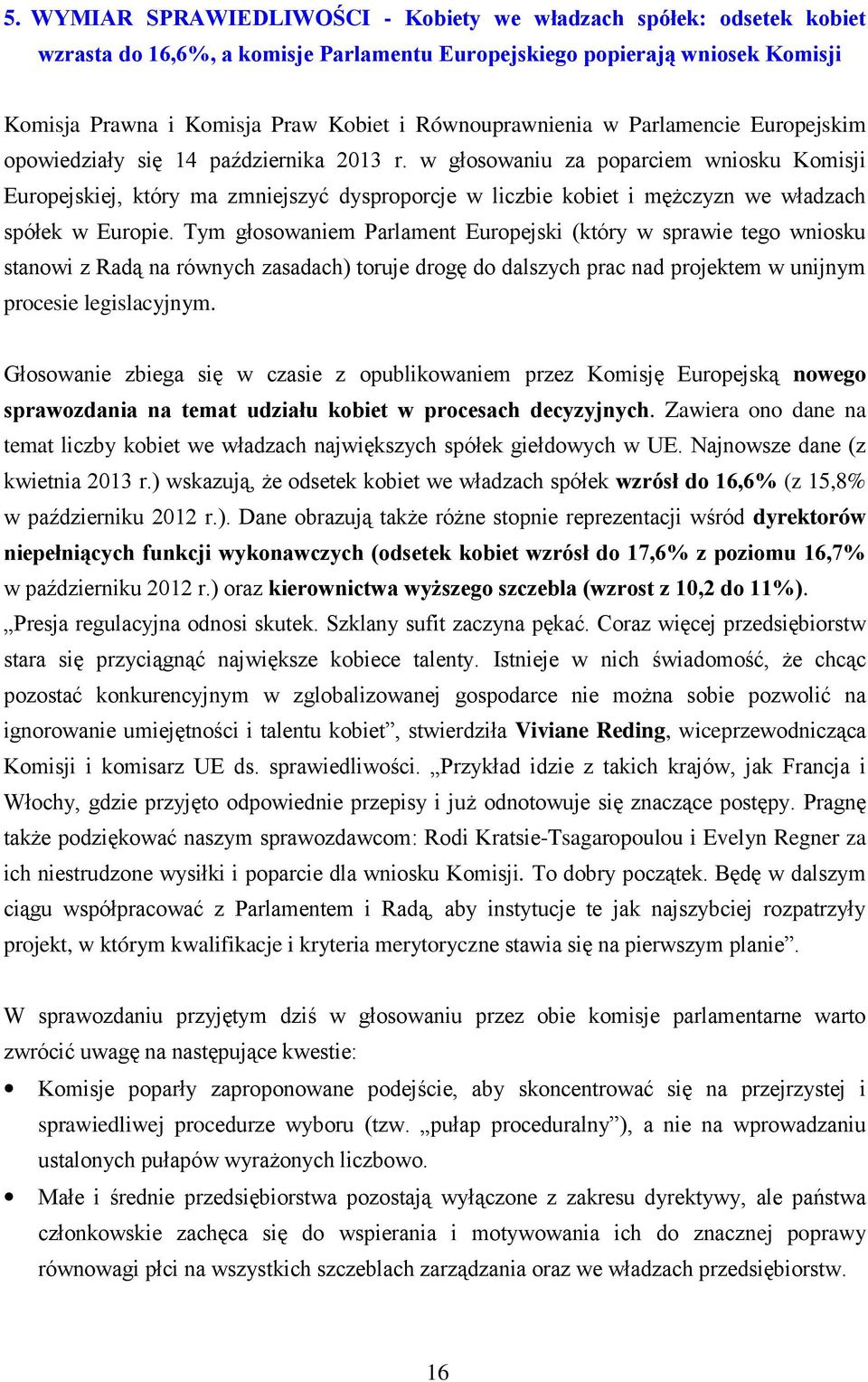 w głosowaniu za poparciem wniosku Komisji Europejskiej, który ma zmniejszyć dysproporcje w liczbie kobiet i mężczyzn we władzach spółek w Europie.