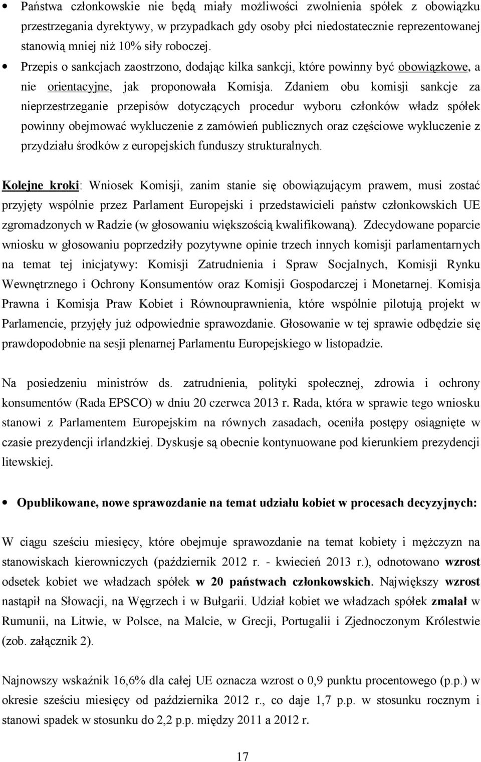 Zdaniem obu komisji sankcje za nieprzestrzeganie przepisów dotyczących procedur wyboru członków władz spółek powinny obejmować wykluczenie z zamówień publicznych oraz częściowe wykluczenie z