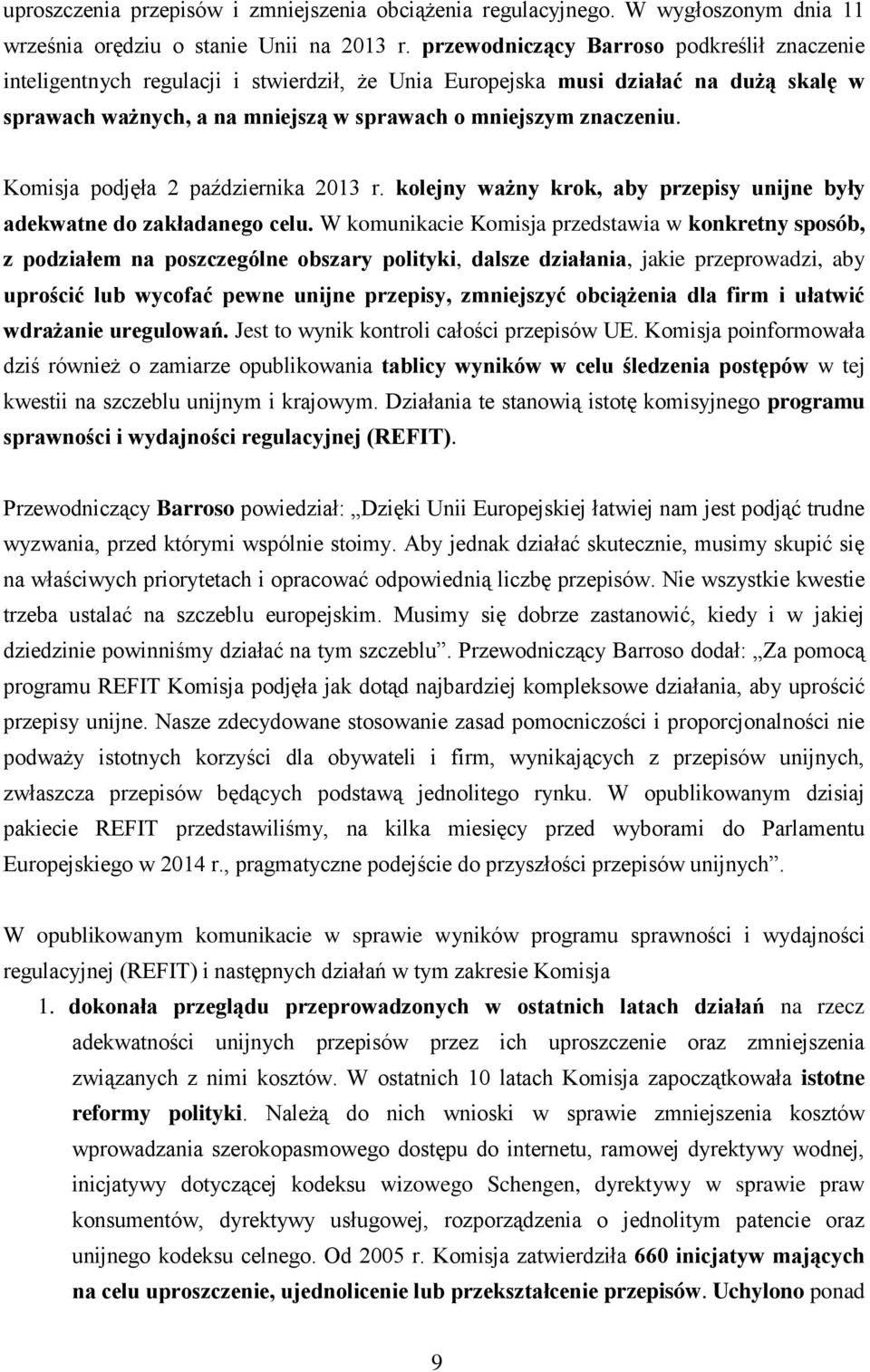 Komisja podjęła 2 października 2013 r. kolejny ważny krok, aby przepisy unijne były adekwatne do zakładanego celu.