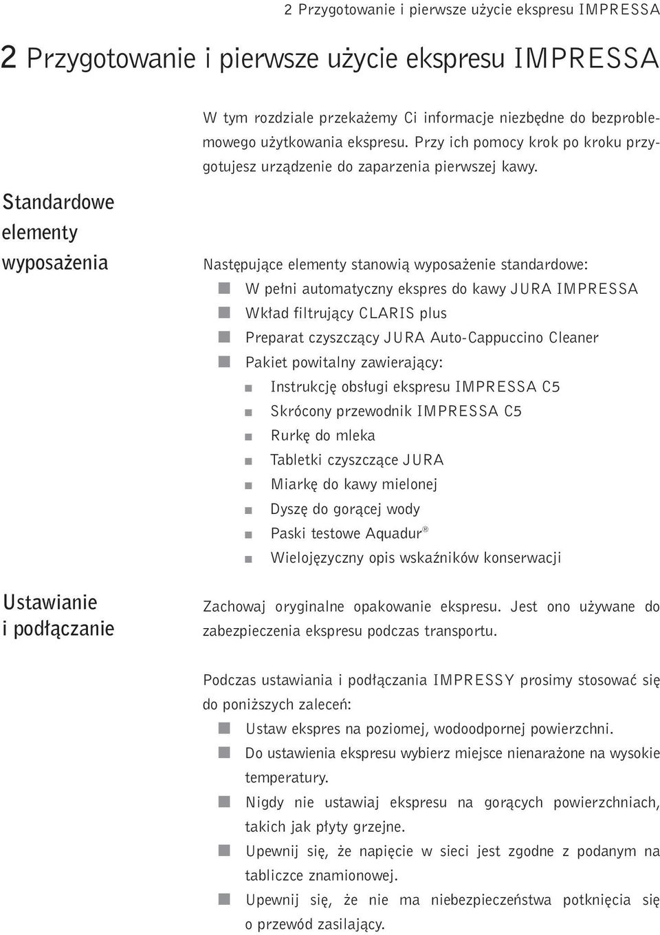 Standardowe elementy wyposa ena Ustawane pod àczane Nast pujàce elementy stanowà wyposa ene standardowe: W pe n automatyczny ekspres do kawy JURA IMPRESSA Wk ad fltrujàcy CLARIS plus Preparat
