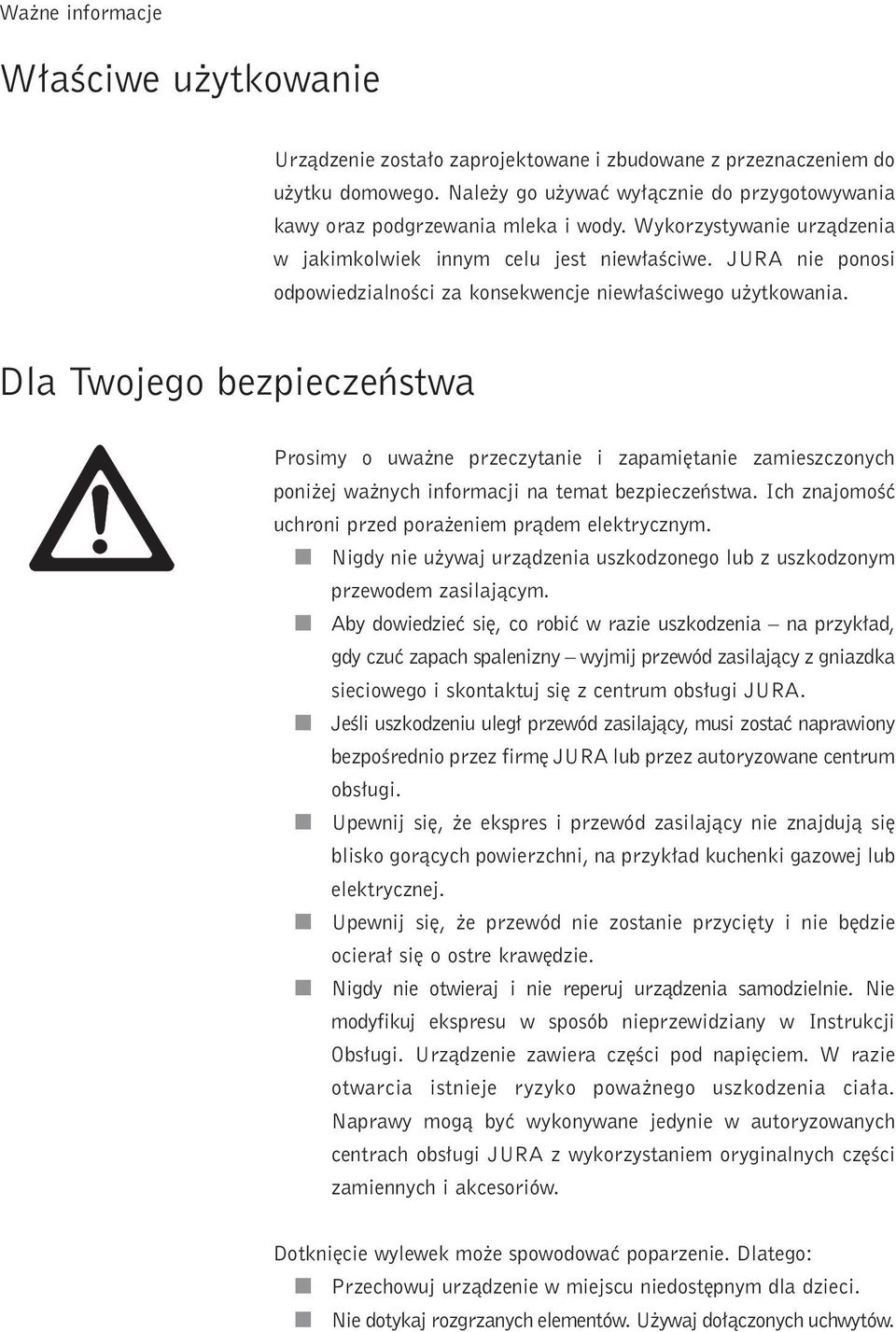 Dla Twojego bezpeczeƒstwa Prosmy o uwa ne przeczytane zapam tane zameszczonych pon ej wa nych nformacj na temat bezpeczeƒstwa. Ich znajomoêç uchron przed pora enem pràdem elektrycznym.