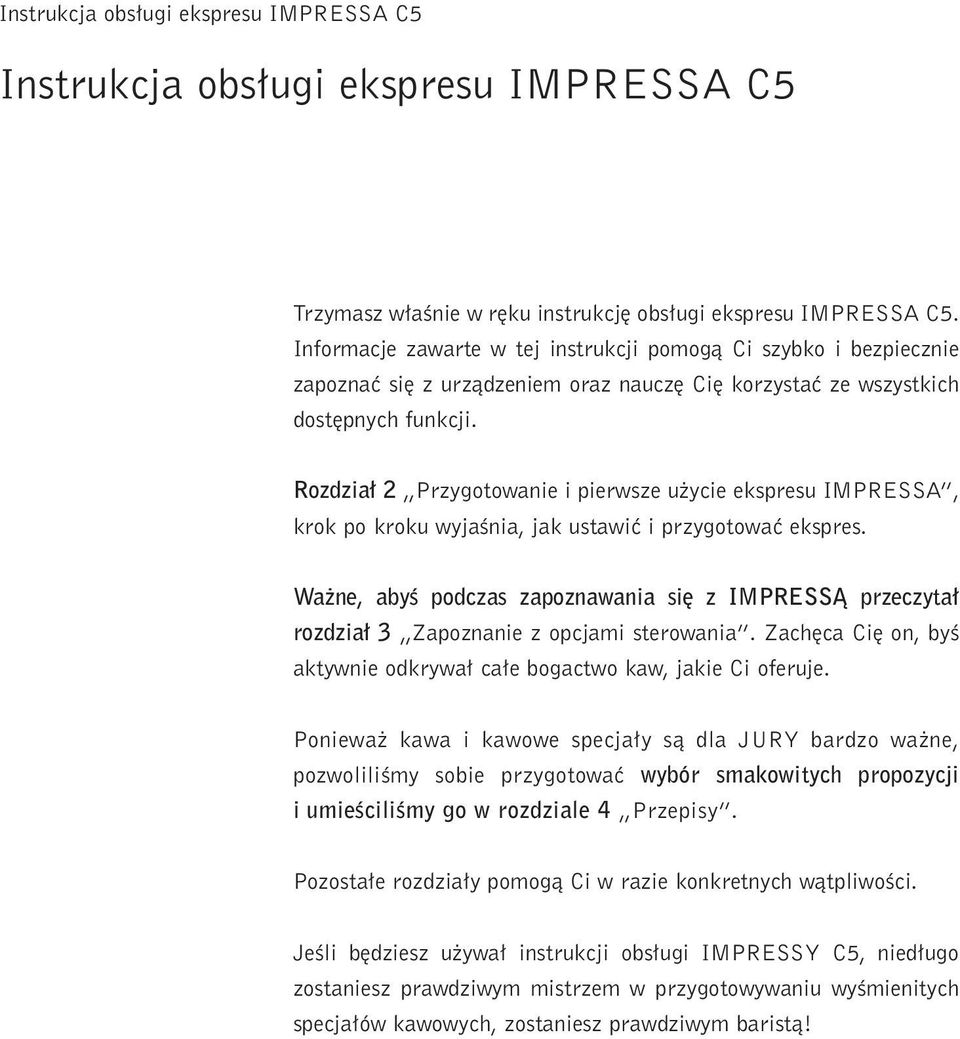 Rozdza 2 Przygotowane perwsze u yce ekspresu IMPRESSA, krok po kroku wyjaêna, jak ustawç przygotowaç ekspres.