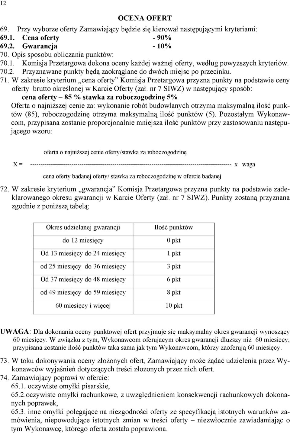 W zakresie kryterium cena oferty Komisja Przetargowa przyzna punkty na podstawie ceny oferty brutto określonej w Karcie Oferty (zał.