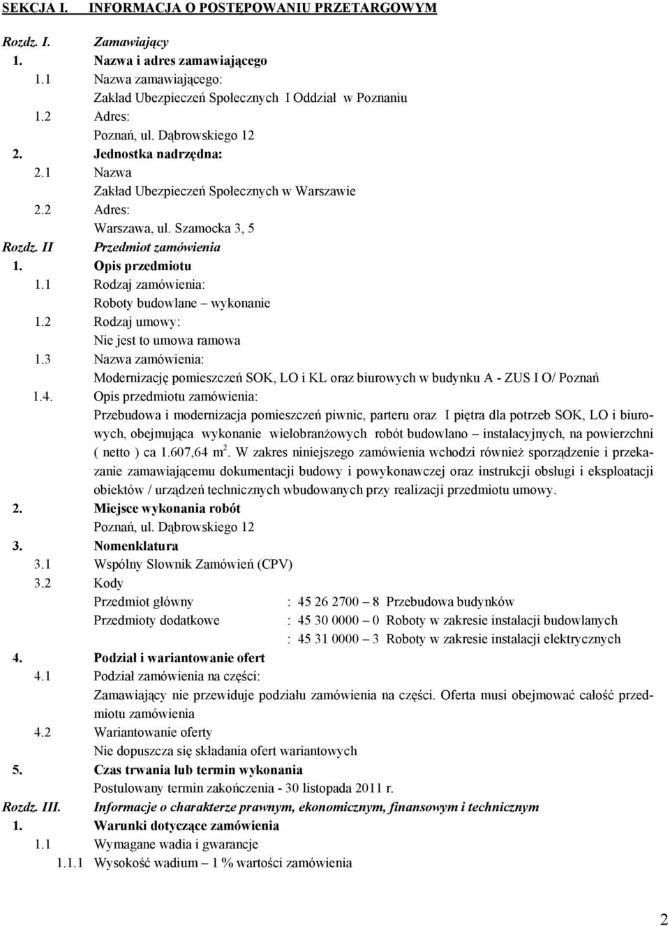 Opis przedmiotu 1.1 Rodzaj zamówienia: Roboty budowlane wykonanie 1.2 Rodzaj umowy: Nie jest to umowa ramowa 1.