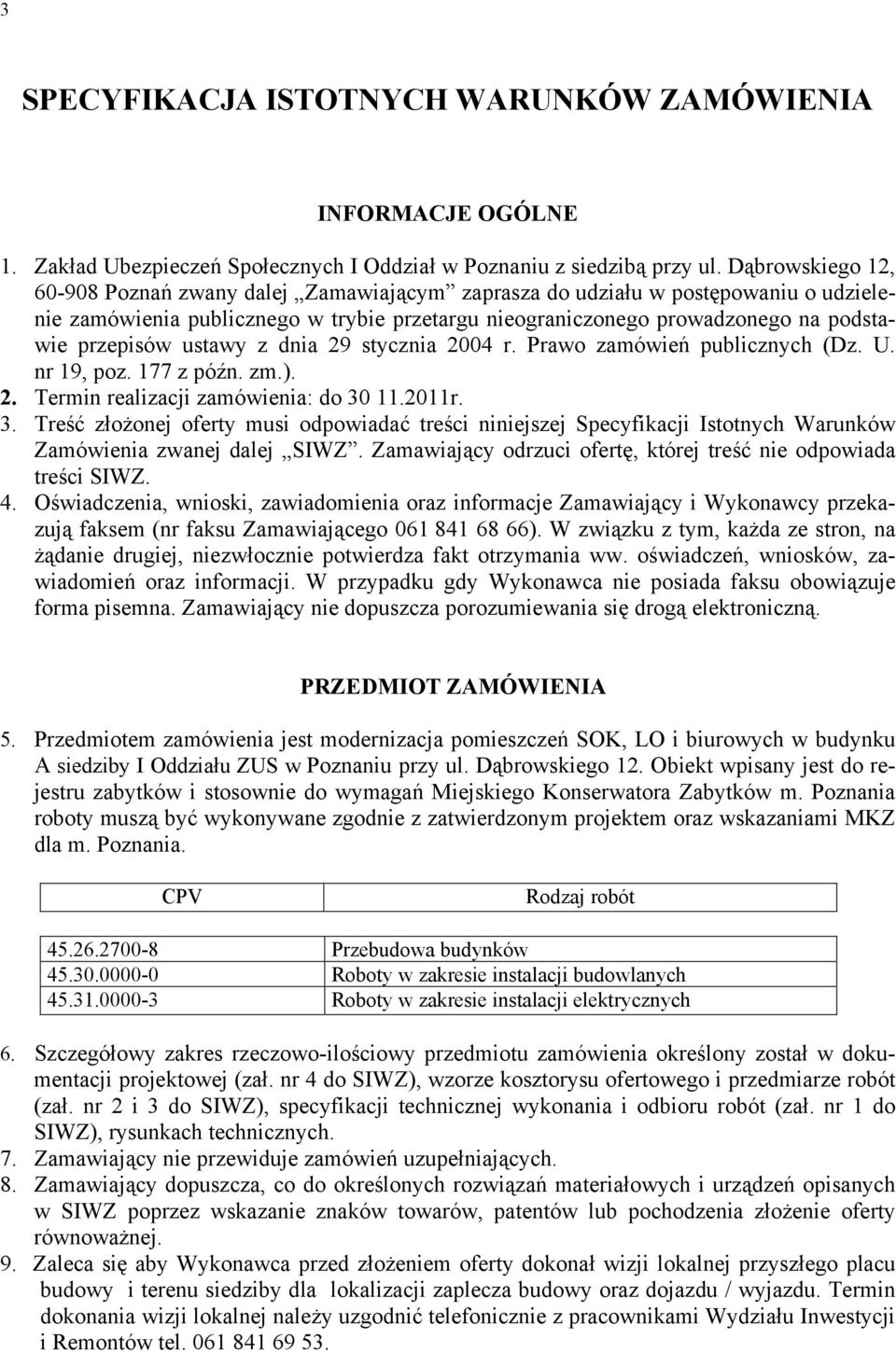 ustawy z dnia 29 stycznia 2004 r. Prawo zamówień publicznych (Dz. U. nr 19, poz. 177 z późn. zm.). 2. Termin realizacji zamówienia: do 30