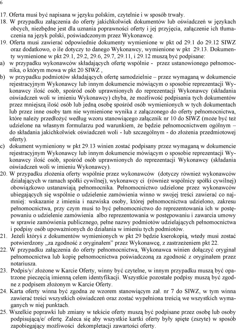 poświadczonym przez Wykonawcę. 19. Oferta musi zawierać odpowiednie dokumenty wymienione w pkt od 29.1 do 29.12 SIWZ oraz dodatkowo, o ile dotyczy to danego Wykonawcy, wymienione w pkt 29.13.