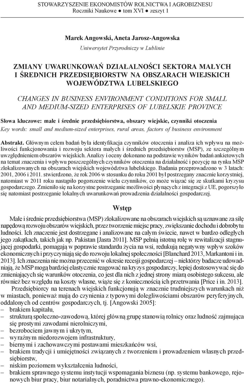 WIEJSKICH WOJEWÓDZTWA LUBELSKIEGO CHANGES IN BUSINESS ENVIRONMENT CONDITIONS FOR SMALL AND MEDIUM-SIZED ENTERPRISES OF LUBELSKIE PROVINCE Słowa kluczowe: małe i średnie przedsiębiorstwa, obszary
