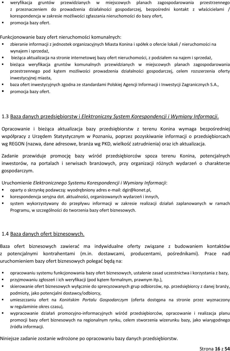 Funkcjonowanie bazy ofert nieruchomości komunalnych: zbieranie informacji z jednostek organizacyjnych Miasta Konina i spółek o ofercie lokali / nieruchomości na wynajem i sprzedaż, bieżąca