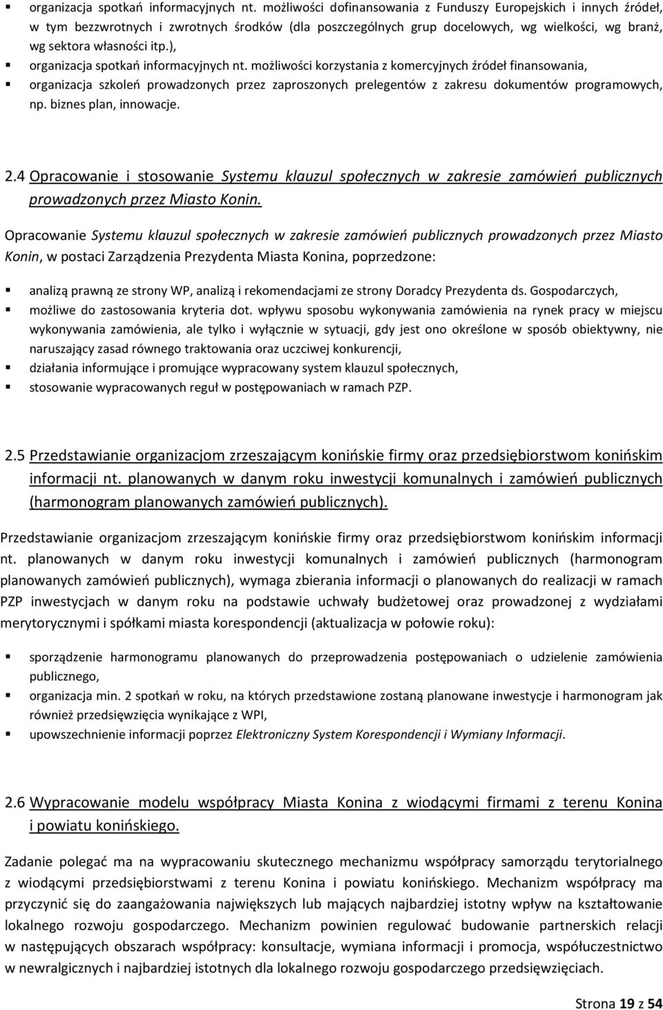 ),  możliwości korzystania z komercyjnych źródeł finansowania, organizacja szkoleń prowadzonych przez zaproszonych prelegentów z zakresu dokumentów programowych, np. biznes plan, innowacje. 2.