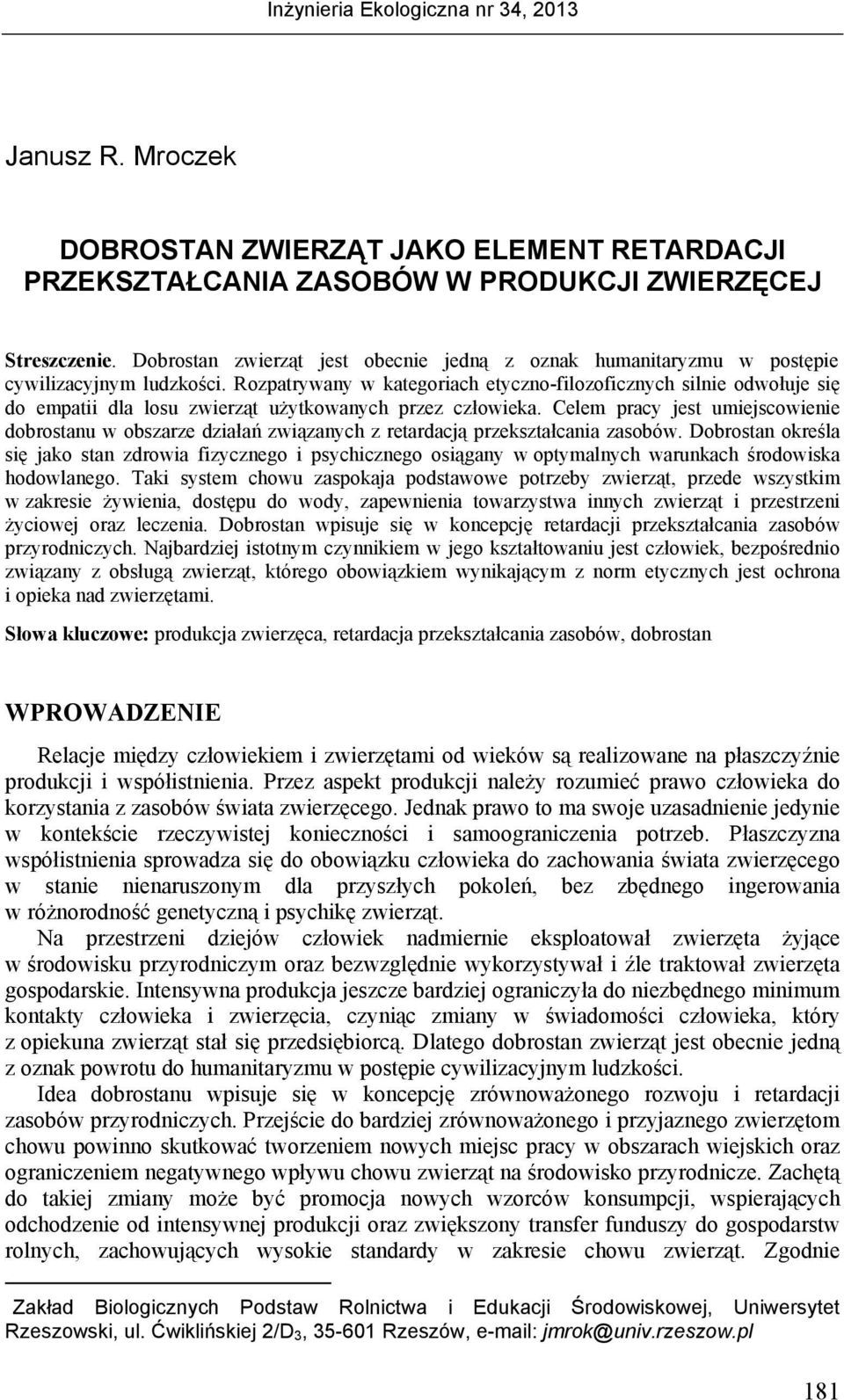 Rozpatrywany w kategoriach etyczno-filozoficznych silnie odwołuje się do empatii dla losu zwierząt użytkowanych przez człowieka.