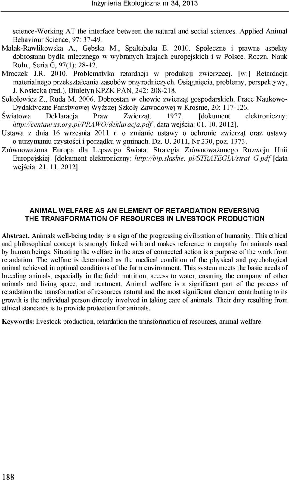 Problematyka retardacji w produkcji zwierzęcej. [w:] Retardacja materialnego przekształcania zasobów przyrodniczych. Osiągnięcia, problemy, perspektywy, J. Kostecka (red.