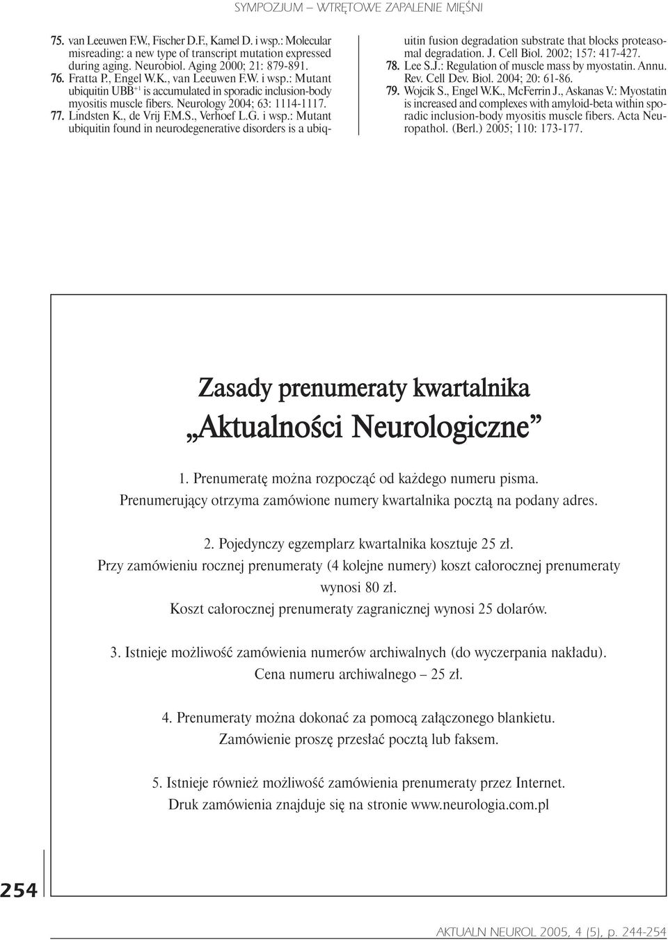 J. Cell Biol. 2002; 157: 417-427. 78. Lee S.J.: Regulation of muscle mass by myostatin. Annu. Rev. Cell Dev. Biol. 2004; 20: 61-86. 79. Wojcik S., Engel W.K., McFerrin J., Askanas V.