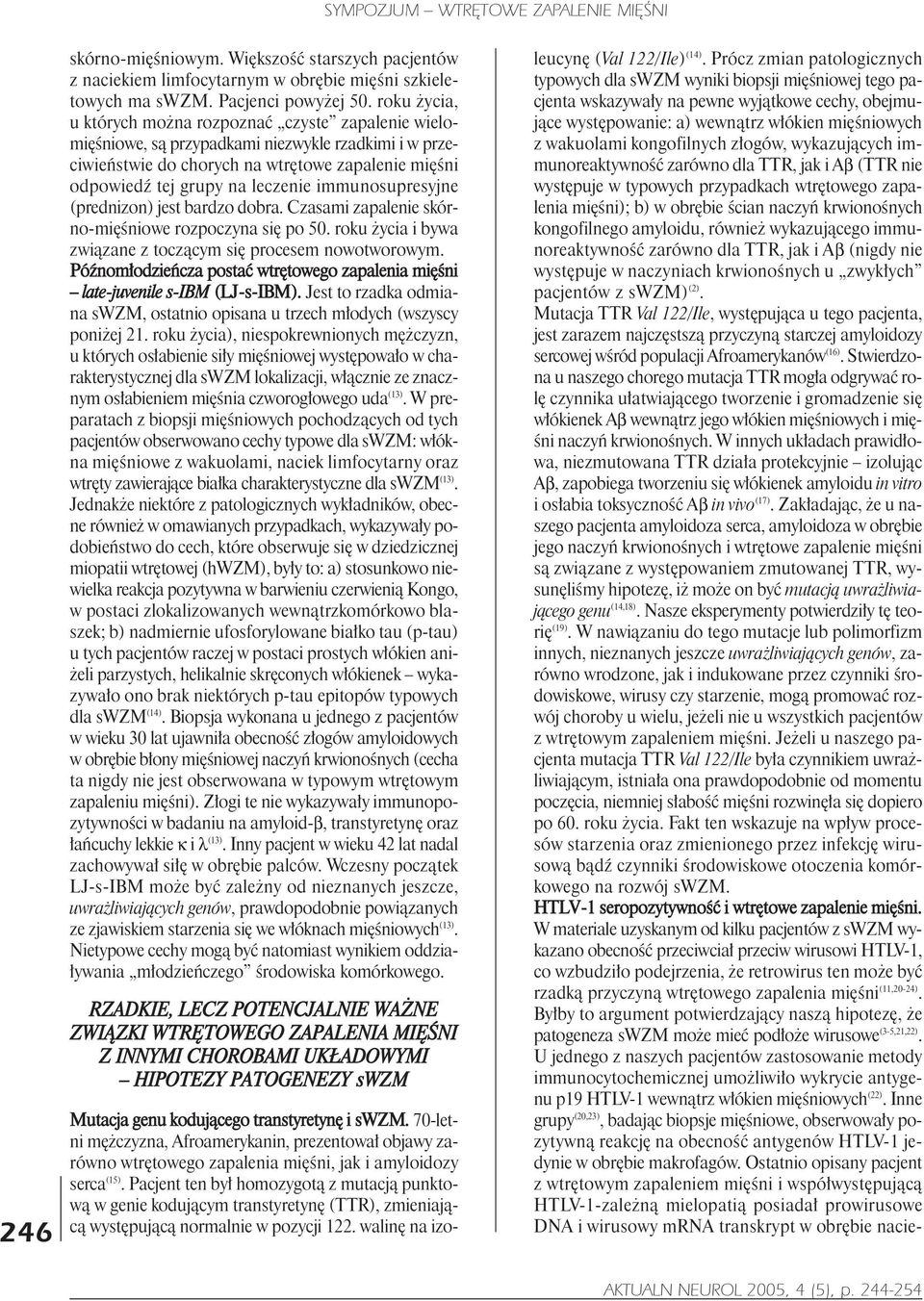 immunosupresyjne (prednizon) jest bardzo dobra. Czasami zapalenie skórno-miêœniowe rozpoczyna siê po 50. roku ycia i bywa zwi¹zane z tocz¹cym siê procesem nowotworowym.