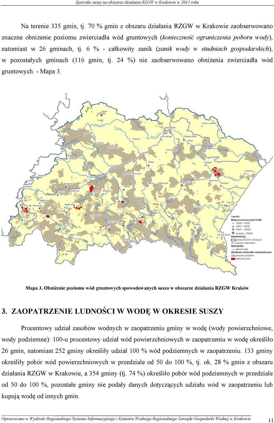 6 % - całkowity zanik (zanik wody w studniach gospodarskich), w pozostałych gminach (116 gmin, tj. 24 %) nie zaobserwowano obniżenia zwierciadła wód gruntowych. - Mapa 3.