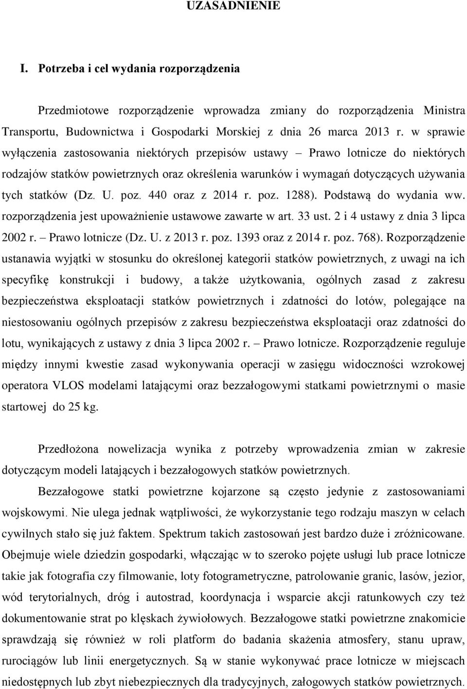 poz. 440 oraz z 2014 r. poz. 1288). Podstawą do wydania ww. rozporządzenia jest upoważnienie ustawowe zawarte w art. 33 ust. 2 i 4 ustawy z dnia 3 lipca 2002 r. Prawo lotnicze (Dz. U. z 2013 r. poz. 1393 oraz z 2014 r.