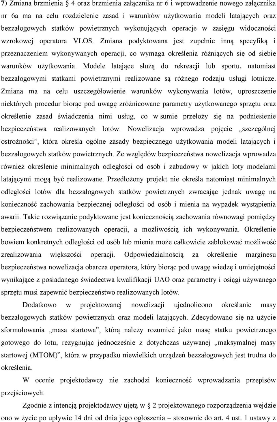 Zmiana podyktowana jest zupełnie inną specyfiką i przeznaczeniem wykonywanych operacji, co wymaga określenia różniących się od siebie warunków użytkowania.