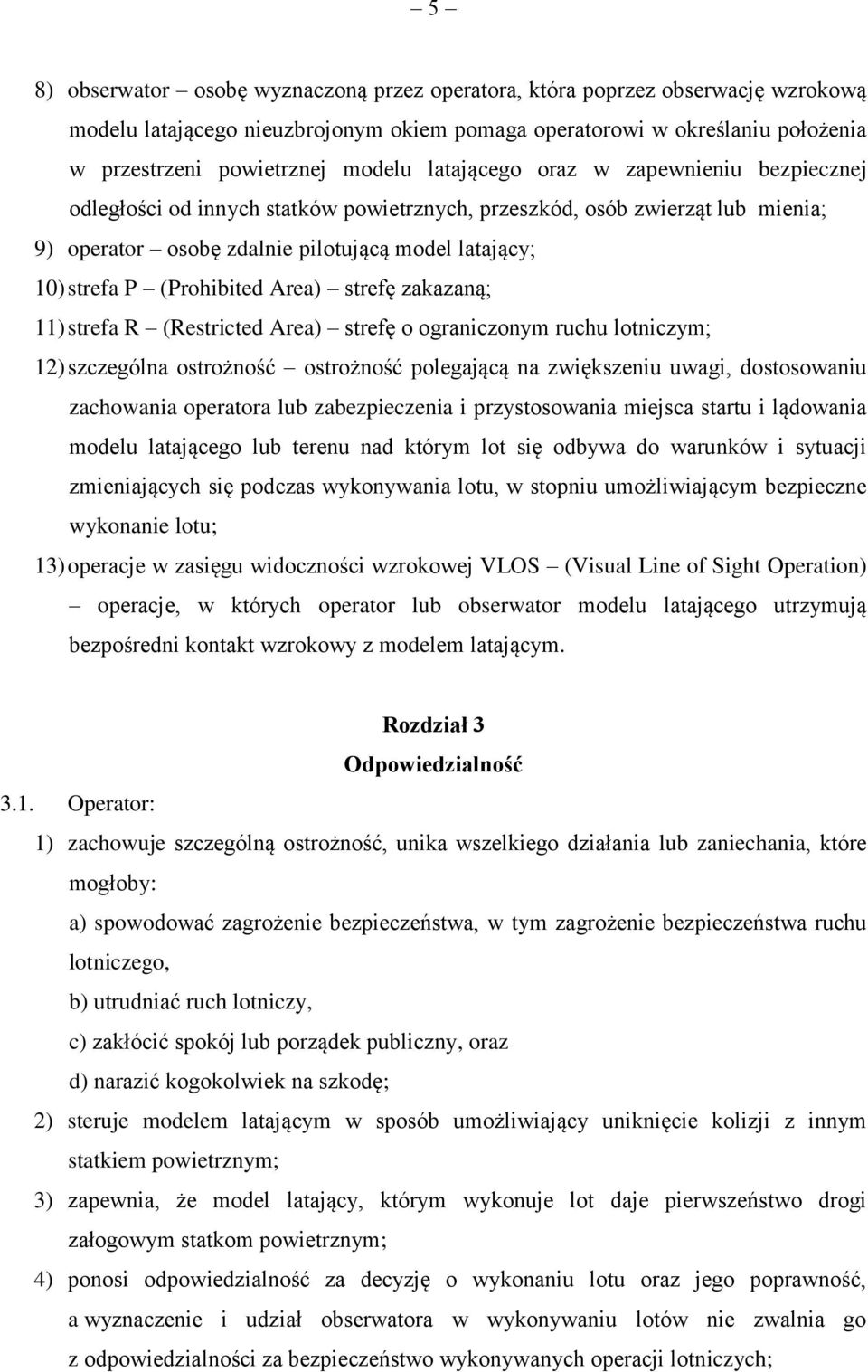 Area) strefę zakazaną; 11) strefa R (Restricted Area) strefę o ograniczonym ruchu lotniczym; 12) szczególna ostrożność ostrożność polegającą na zwiększeniu uwagi, dostosowaniu zachowania operatora