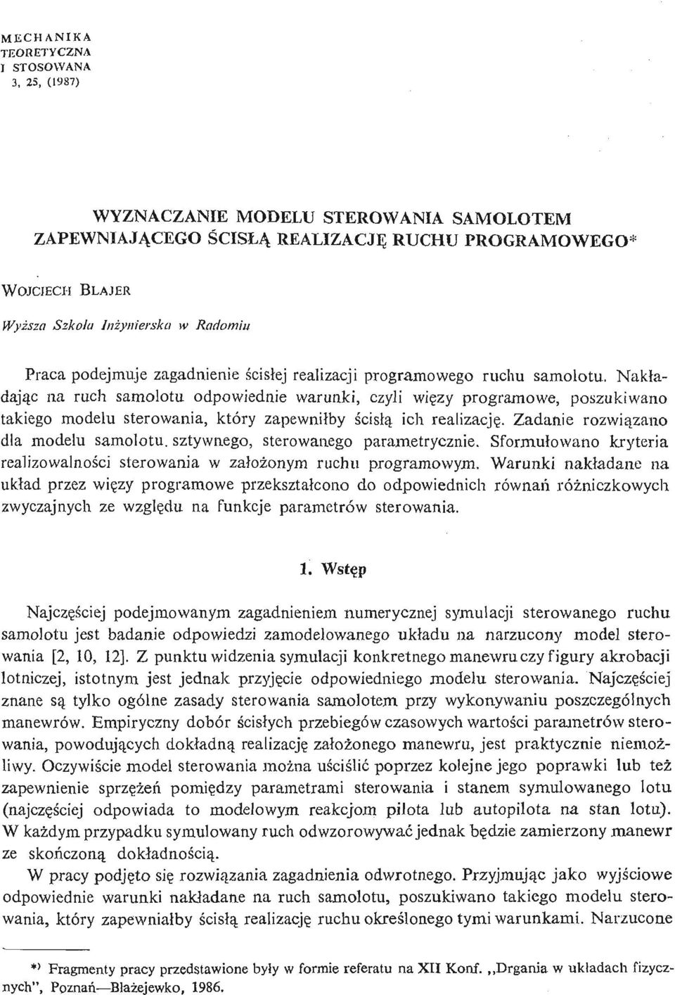 N akł a- dają c na ruch samolotu odpowiednie warunki, czyli wię zy programowe, poszukiwano takiego modelu sterowania, który zapewniłby ś cisłą ich realizację.