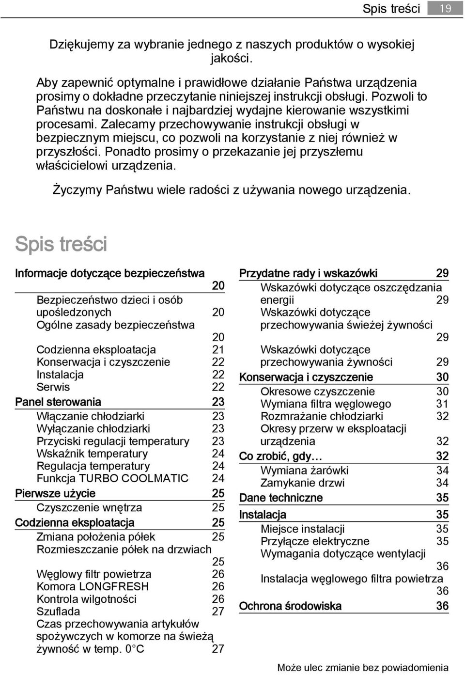 Pozwoli to Państwu na doskonałe i najbardziej wydajne kierowanie wszystkimi procesami.