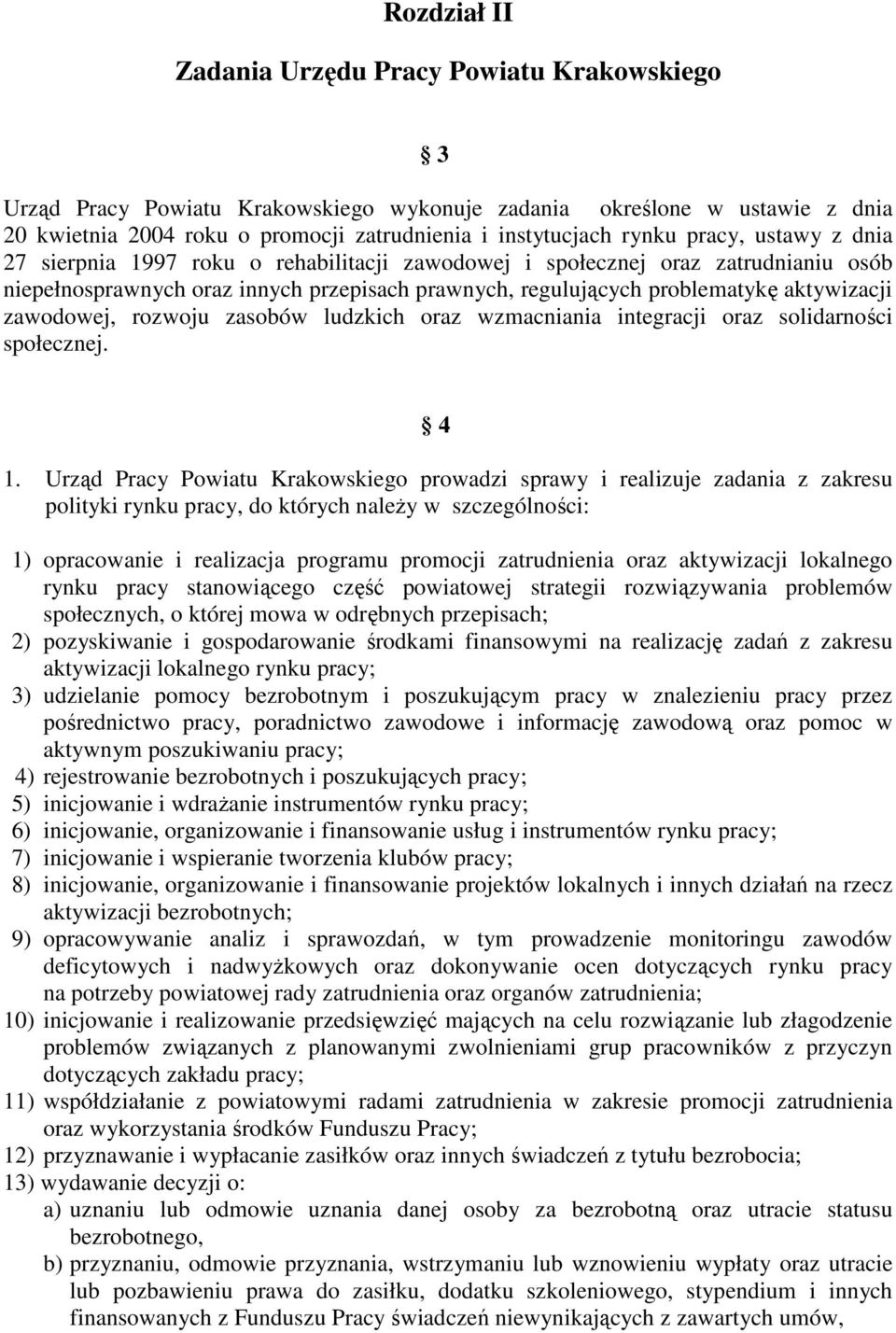 zawodowej, rozwoju zasobów ludzkich oraz wzmacniania integracji oraz solidarności społecznej. 4 1.