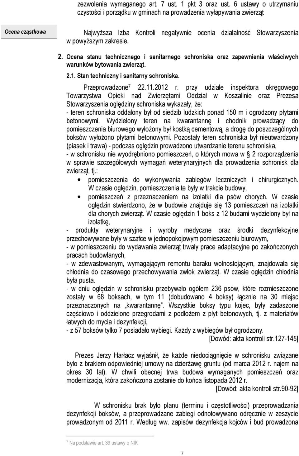 Ocena stanu technicznego i sanitarnego schroniska oraz zapewnienia właściwych warunków bytowania zwierząt. 2.1. Stan techniczny i sanitarny schroniska. Przeprowadzone 7 22.11.2012 r.
