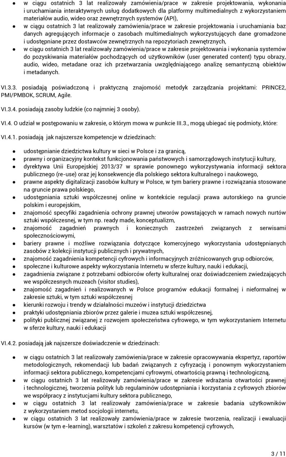 multimedialnych wykorzystujących dane gromadzone i udostępniane przez dostawców zewnętrznych na repozytoriach zewnętrznych, w ciągu ostatnich 3 lat realizowały zamówienia/prace w zakresie