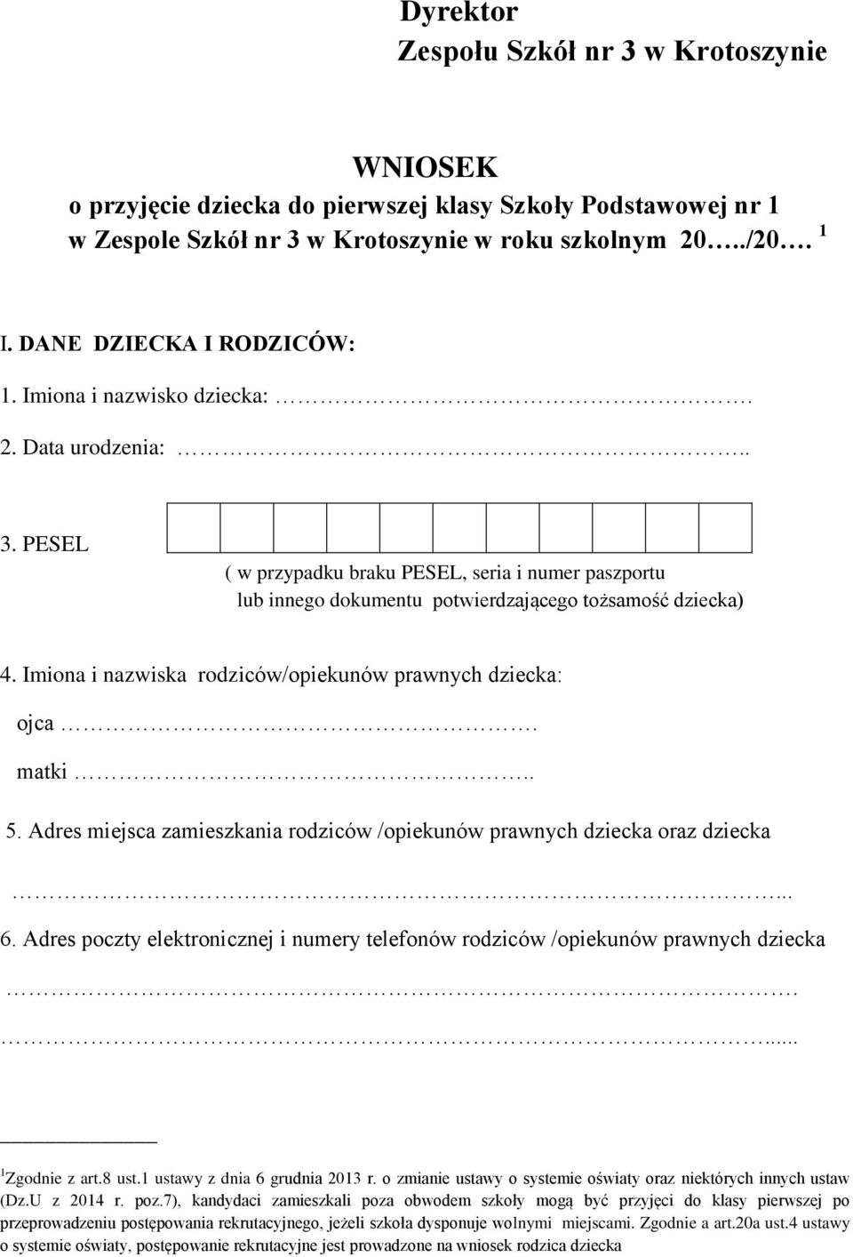 Imiona i nazwiska rodziców/opiekunów prawnych dziecka: ojca. matki.. 5. Adres miejsca zamieszkania rodziców /opiekunów prawnych dziecka oraz dziecka... 6.