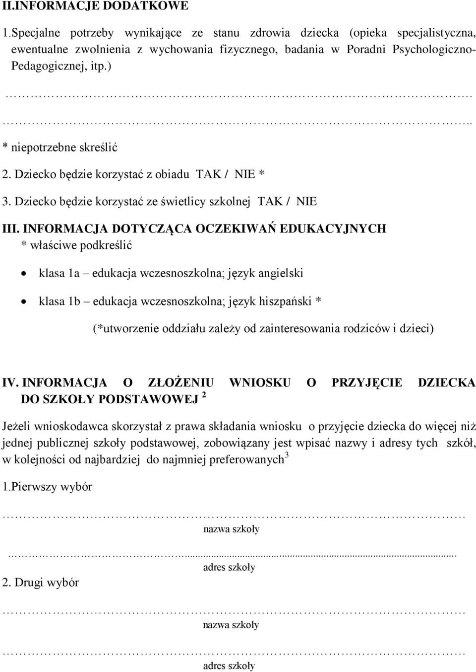 * niepotrzebne skreślić 2. Dziecko będzie korzystać z obiadu TAK / NIE * 3. Dziecko będzie korzystać ze świetlicy szkolnej TAK / NIE III.