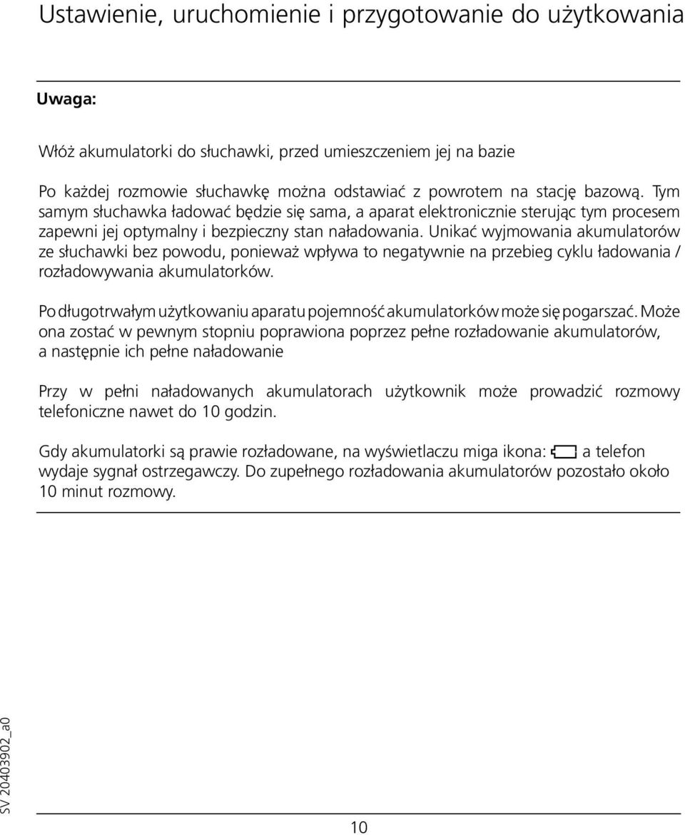Unikać wyjmowania akumulatorów ze słuchawki bez powodu, ponieważ wpływa to negatywnie na przebieg cyklu ładowania / rozładowywania akumulatorków.