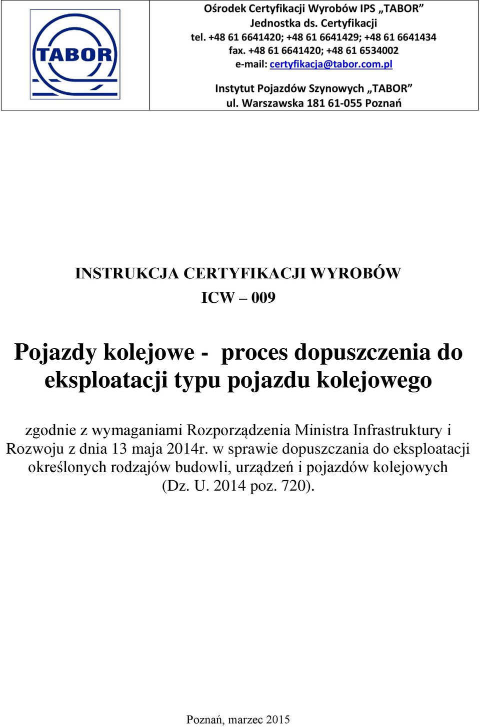 Warszawska 181 61-055 Poznań INSTRUKCJA CERTYFIKACJI WYROBÓW ICW 009 Pojazdy kolejowe - proces dopuszczenia do eksploatacji typu pojazdu kolejowego