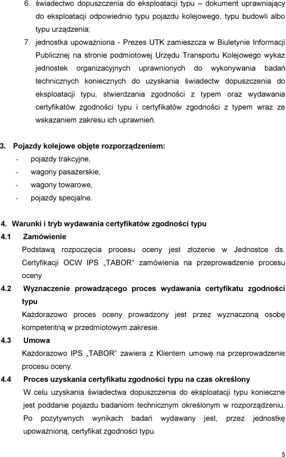 technicznych koniecznych do uzyskania świadectw dopuszczenia do eksploatacji typu, stwierdzania zgodności z typem oraz wydawania certyfikatów zgodności typu i certyfikatów zgodności z typem wraz ze