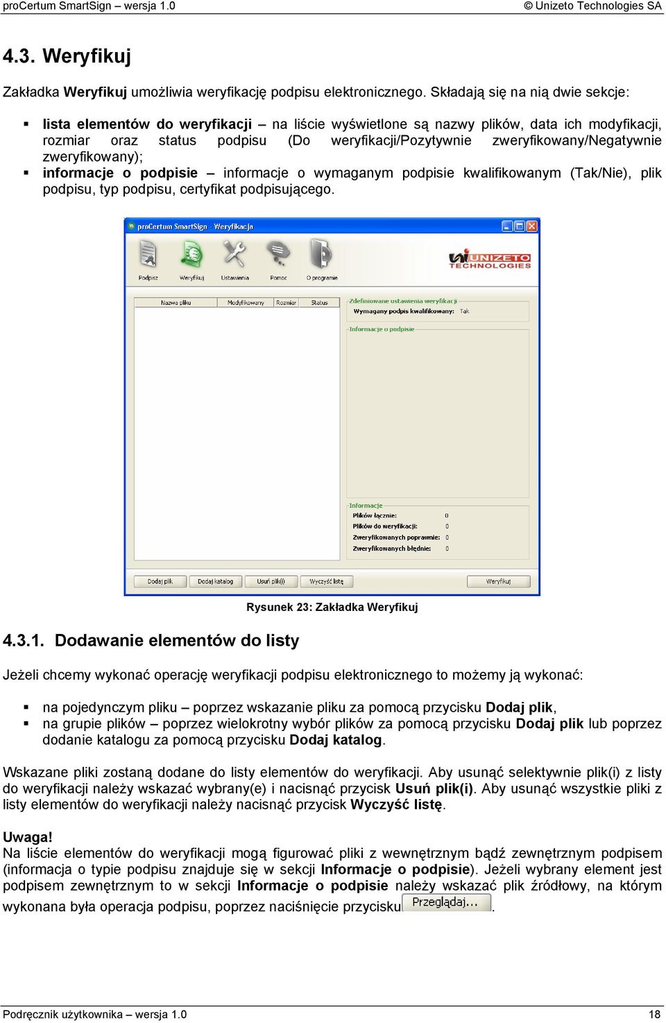 zweryfikowany/negatywnie zweryfikowany); informacje o podpisie informacje o wymaganym podpisie kwalifikowanym (Tak/Nie), plik podpisu, typ podpisu, certyfikat podpisuj cego. 4.3.1.