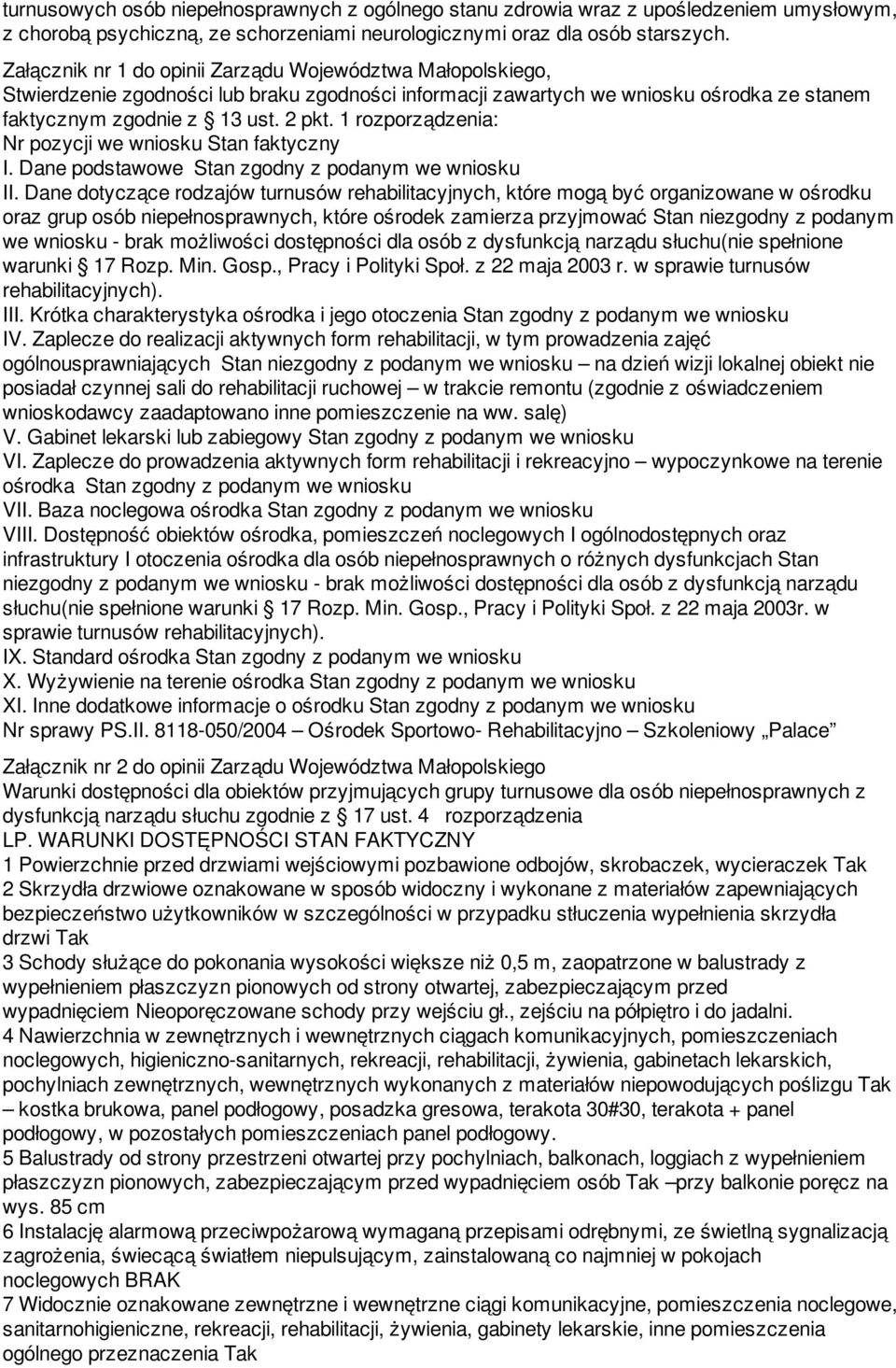 1 rozporządzenia: Nr pozycji we wniosku Stan faktyczny I. Dane podstawowe Stan zgodny z podanym we wniosku II.