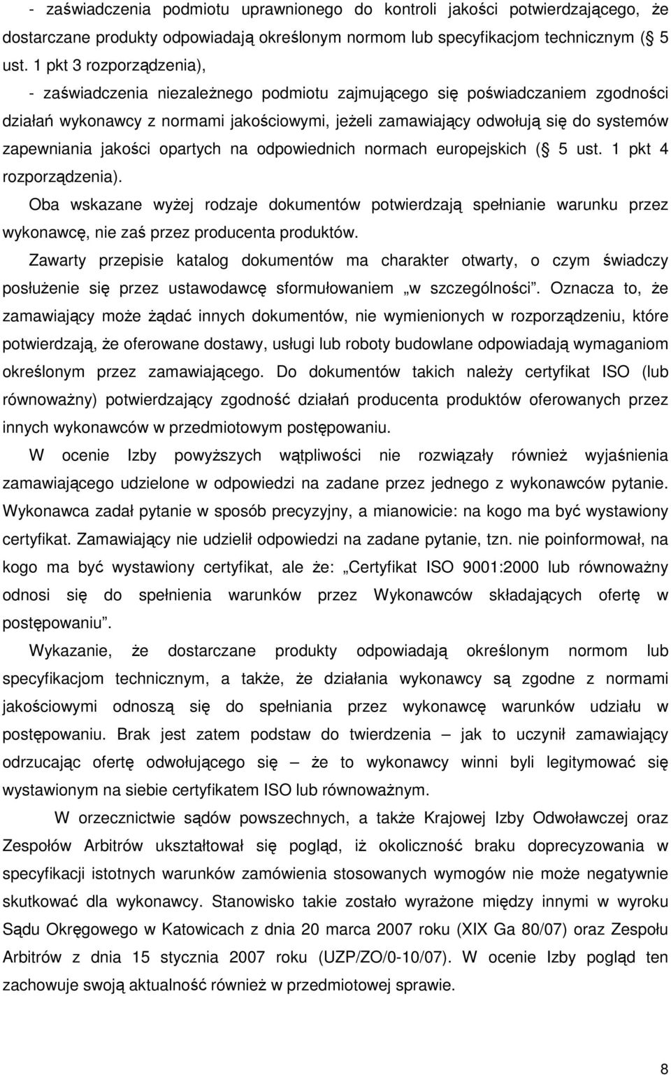 zapewniania jakości opartych na odpowiednich normach europejskich ( 5 ust. 1 pkt 4 rozporządzenia).