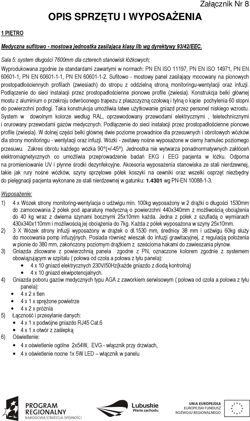 Sufitowo - mostowy panel zasilający mocowany na pionowych prostopadłościennych profilach (zwiesiach) do stropu z oddzielną stroną monitoringu-wentylacji oraz infuzji.