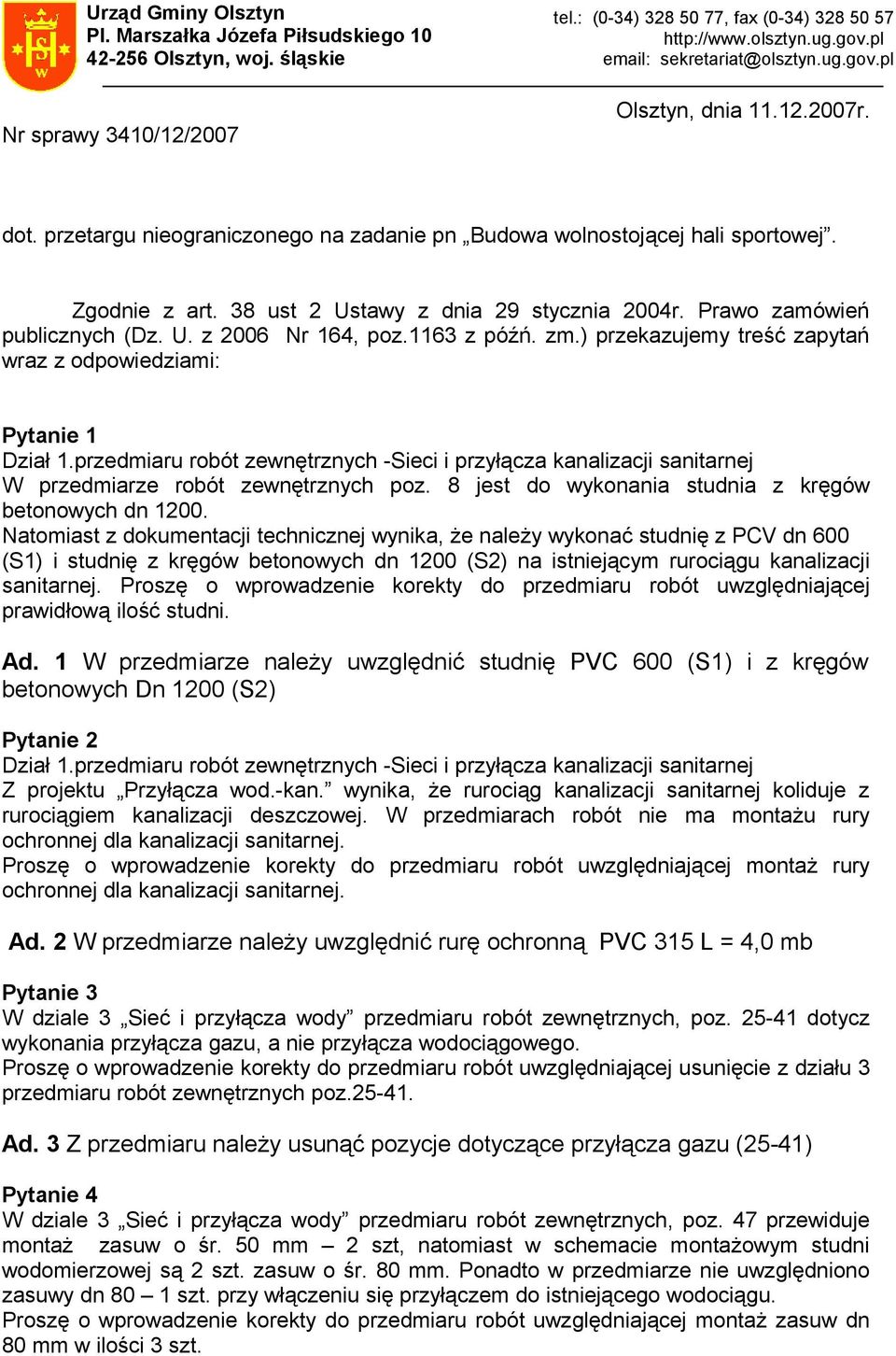 38 ust 2 Ustawy z dnia 29 stycznia 2004r. Prawo zamówień publicznych (Dz. U. z 2006 Nr 164, poz.1163 z późń. zm.) przekazujemy treść zapytań wraz z odpowiedziami: Pytanie 1 Dział 1.