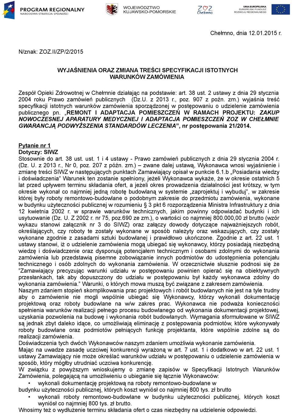 ) wyjaśnia treść specyfikacji istotnych warunków zamówienia sporządzonej w postępowaniu o udzielenie zamówienia publicznego pn.