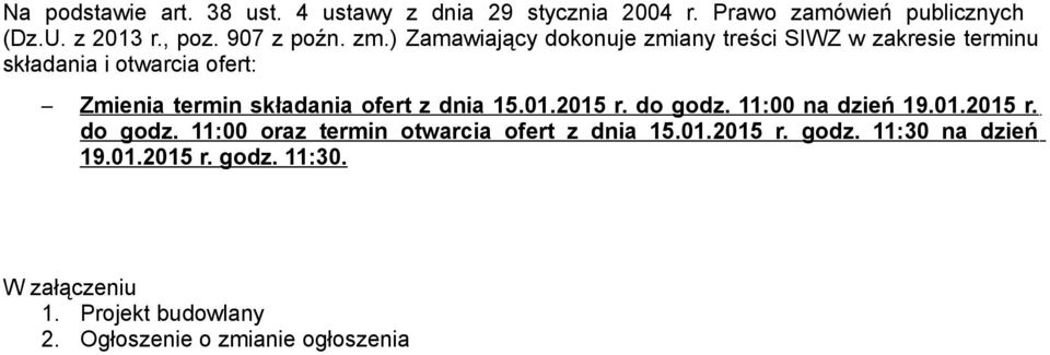 ) Zamawiający dokonuje zmiany treści SIWZ w zakresie terminu składania i otwarcia ofert: Zmienia termin składania ofert z