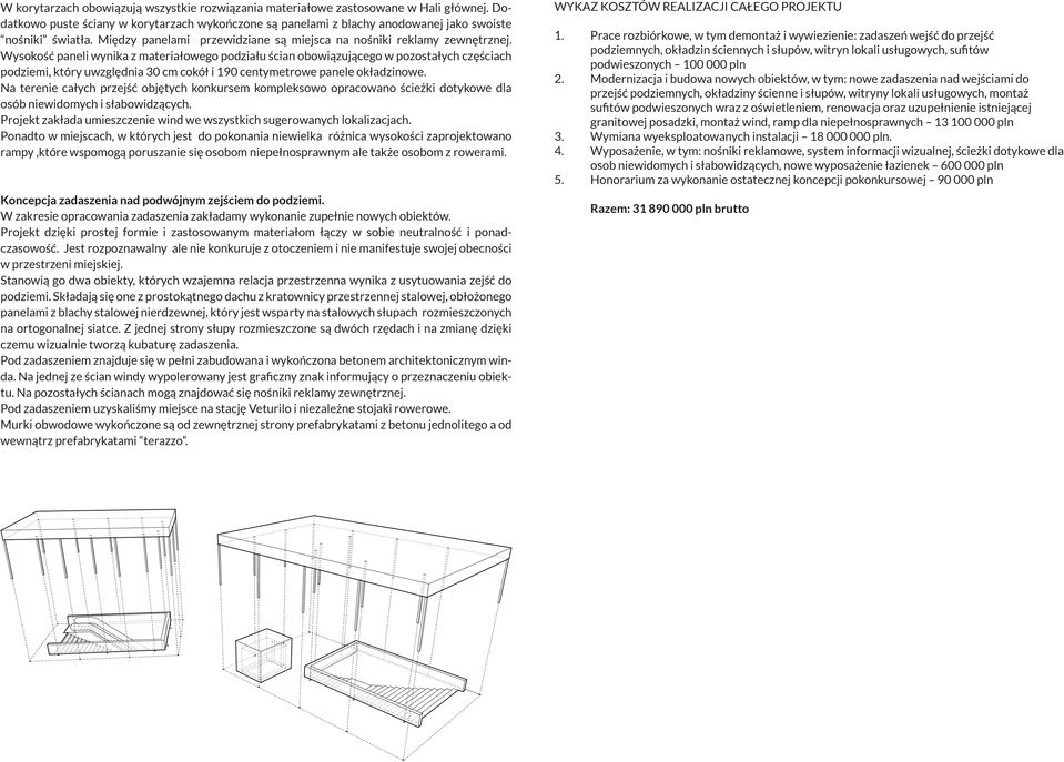 Wysokość paneli wynika z materiałowego podziału ścian obowiązującego w pozostałych częściach podziemi, który uwzględnia 30 cm cokół i 190 centymetrowe panele okładzinowe.