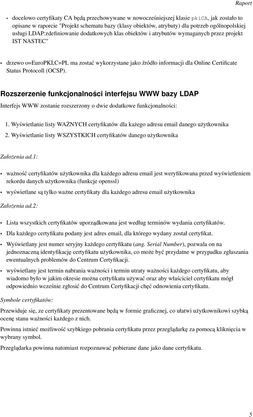 Protocoll (OCSP). Rozszerzenie funkcjonalności interfejsu WWW bazy LDAP Interfejs WWW zostanie rozszerzony o dwie dodatkowe funkcjonalności: 1.